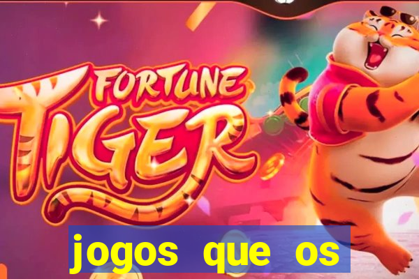 jogos que os famosos jogam para ganhar dinheiro